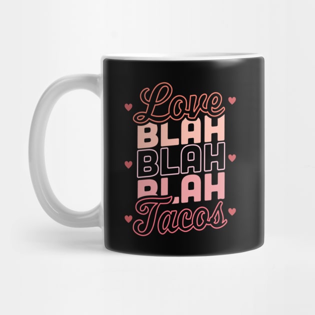 Love Blah Blah Blah Tacos Anti Valentines Day Taco Lover by OrangeMonkeyArt